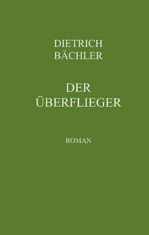 Der Überflieger de Dietrich Bächler