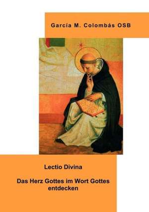 Lectio Divina - Das Herz Gottes im Wort Gottes entdecken de Garcia M. Colombas