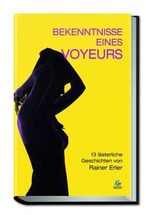 Bekenntnisse eines Voyeurs de Rainer Erler