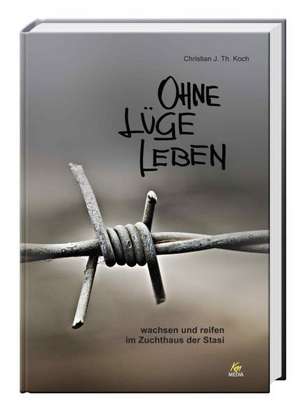 Ohne Lüge leben de Christian J. Th. Koch