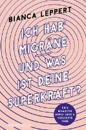 Ich hab' Migräne - Und was ist deine Superkraft? de Bianca Leppert