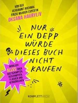 Nur ein Depp würde dieses Buch nicht kaufen de Oksana Havryliv