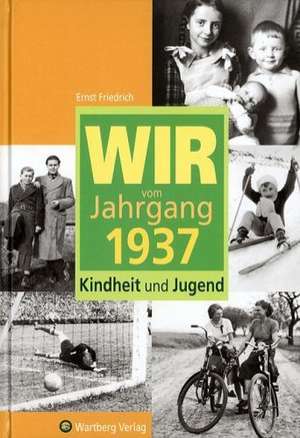 Wir vom Jahrgang 1937 de Ernst Friedrich