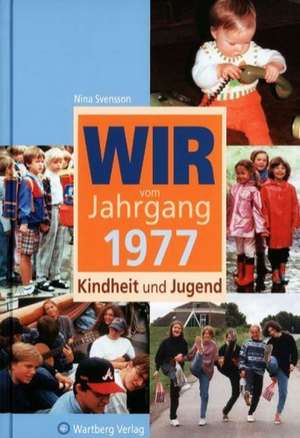 Wir vom Jahrgang 1977 - Kindheit und Jugend de Nina Svensson