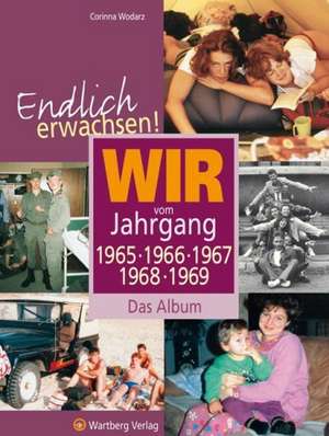 Endlich erwachsen! Wir vom Jahrgang 1965, 1966, 1967, 1968, 1969 de Corinna Wodarz