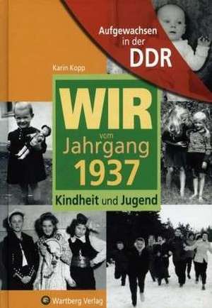 Aufgewachsen in der DDR - Wir vom Jahrgang 1937 - Kindheit und Jugend de Karin Kopp