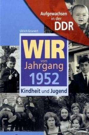 Aufgewachsen in der DDR - Wir vom Jahrgang 1952 - Kindheit und Jugend de Ulrich Grunert