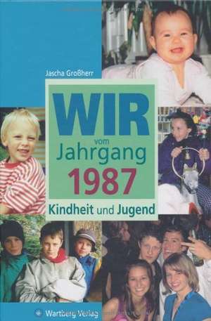 Wir vom Jahrgang 1987  Kindheit und Jugend de Jascha Großherr