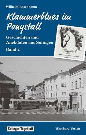 Klammerblues im Ponystall. Geschichten und Anekdoten aus alten Solingen 02 de Wilhelm Rosenbaum