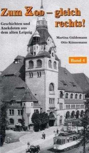 Zum Zoo - gleich rechts! Geschichten und Anekdoten aus dem alten Leipzig 4 de Martina Güldemann