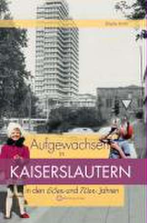 Aufgewachsen in Kaiserslautern in den 60er & 70er Jahren de Sibylle Kirch