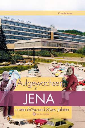 Aufgewachsen in Jena in den 60er & 70er Jahren de Claudia Kanz