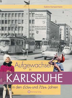 Aufgewachsen in Karlsruhe den 60er und 70er Jahren de Sabine Kampermann