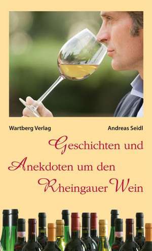 Geschichten und Anekdoten um den Rheingauer-Wein de Andreas Seidl