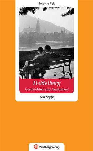 Geschichten und Anekdoten aus Heidelberg. Alla hopp! de Susanne Fiek