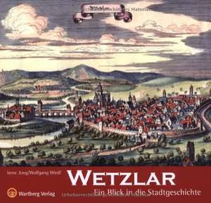 Wetzlar - Ein Blick in die Stadtgeschichte de Irene Jung