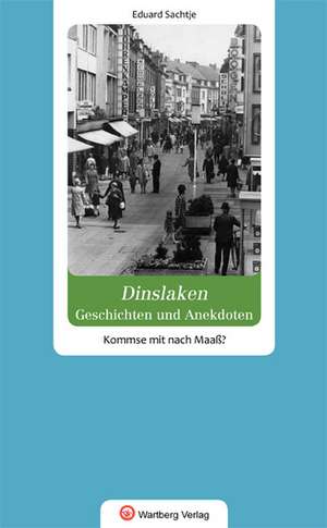 Geschichten und Anekdoten aus Dinslaken. Kommse mit nach Maaß? de Eduard Sachtje