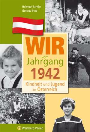 Kindheit und Jugend in Österreich: Wir vom Jahrgang 1942 de Helmuth Santler