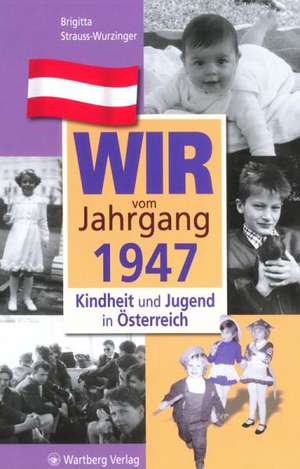 Kindheit und Jugend in Österreich. Wir vom Jahrgang 1947 de Brigitta Strauss-Wurzinger