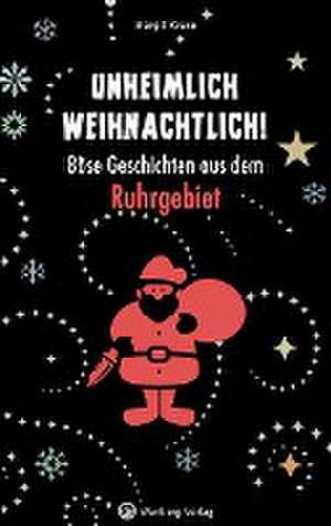 Unheimlich weihnachtlich! Böse Geschichten aus dem Ruhrgebiet de Margit Kruse