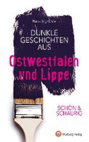 SCHÖN & SCHAURIG - Dunkle Geschichten aus Ostwestfalen und Lippe de Hans-Jörg Kühne