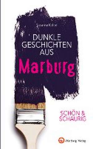 SCHÖN & SCHAURIG - Dunkle Geschichten aus Marburg de Susanna Kolbe