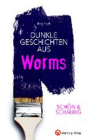 SCHÖN & SCHAURIG - Dunkle Geschichten aus Worms de Jörg Koch