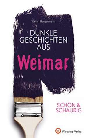 Dunkle Geschichten aus Weimar de Stefan Hasselmann