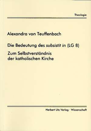 Die Bedeutung des subsistit in (LG 8) de Alexandra von Teuffenbach