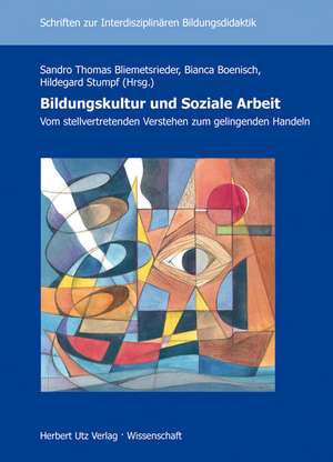 Bildungskultur und Soziale Arbeit - Vom stellvertretenden Verstehen zum gelingenden Handeln de Sandro Thomas Bliemetsrieder