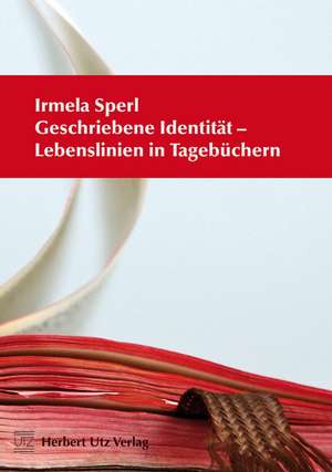 Geschriebene Identität - Lebenslinien in Tagebüchern de Irmela Sperl