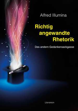 Richtig angewandte Rhetorik de Alfred Illumina