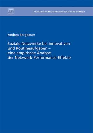 Soziale Netzwerke bei innovativen und Routineaufgaben - eine empirische Analyse der Netzwerk-Performance-Effekte de Andrea Bergbauer