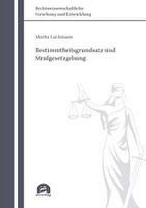 Bestimmtheitsgrundsatz und Strafgesetzgebung de Moritz Lochmann