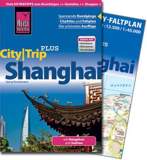 Reise Know-How CityTrip PLUS Shanghai mit Hangzhou und Suzhou de Joerg Dreckmann