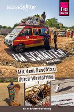 Reise Know-How ReiseSplitter: Im Schatten - Mit dem Buschtaxi durch Westafrika de Thomas Bering