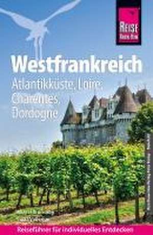 Reise Know-How Reiseführer Westfrankreich - Atlantikküste, Loire, Charentes, Dordogne de Muriel Brunswig