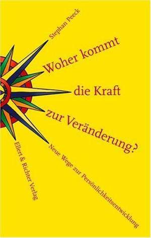 Woher kommt die Kraft zur Veränderung? de Stephan Peeck