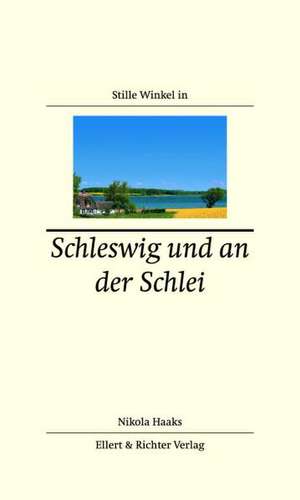 Stille Winkel in Schleswig und an der Schlei de Nikola Haaks