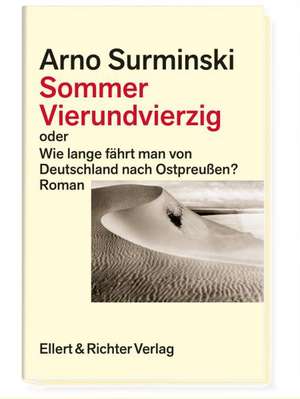 Sommer Vierundvierzig oder Wie lange fährt man von Deutschland nach Ostpreußen? de Arno Surminski