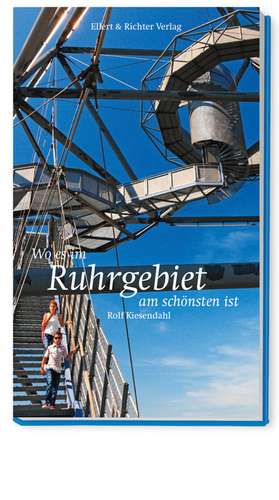 Wo es im Ruhrgebiet am schönsten ist de Rolf Kiesendahl