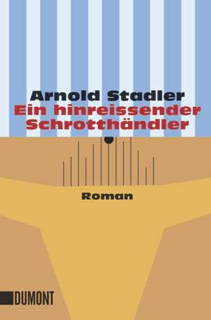 Ein hinreissender Schrotthändler de Arnold Stadler