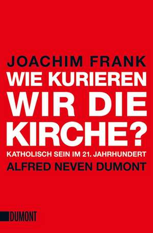 Wie kurieren wir die Kirche? de Joachim Frank