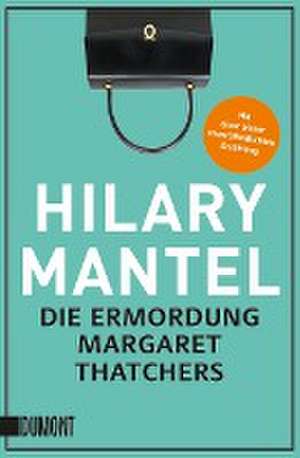 Die Ermordung Margaret Thatchers de Hilary Mantel