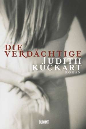 Die Verdächtige de Judith Kuckart