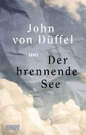Der brennende See de John von Düffel
