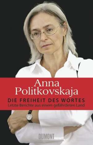 Die Freiheit des Wortes de Anna Politkovskaja