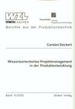 Wissenorientiertes Projektmanagement in der Produktentwicklung de Carsten Deckert