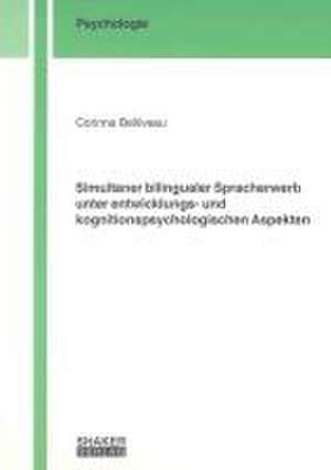 Simultaner bilingualer Spracherwerb unter entwicklungs- und kognitions psychologischen Aspekten de Corinna Belliveau