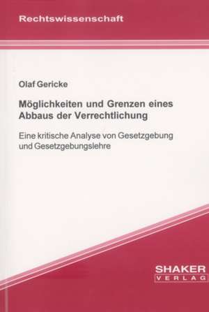 Möglichkeiten und Grenzen eines Abbaus der Verrechtlichung de Olaf Gericke